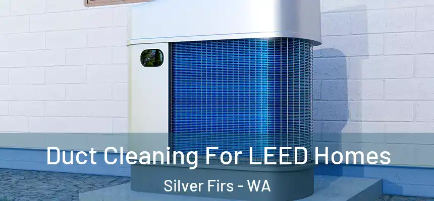  Duct Cleaning For LEED Homes Silver Firs - WA