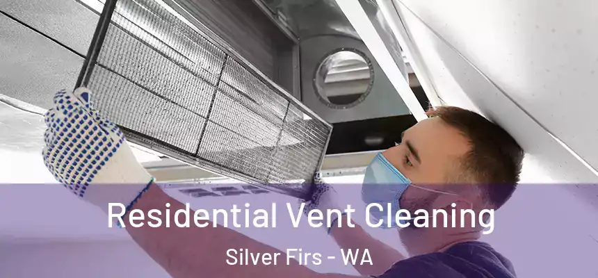 Residential Vent Cleaning Silver Firs - WA