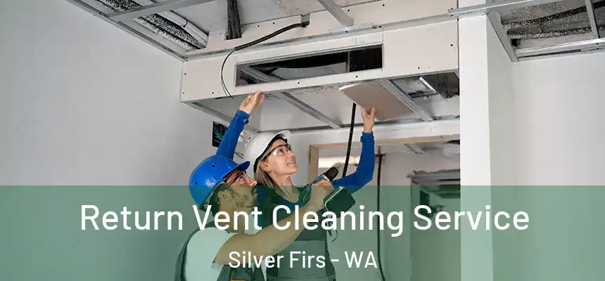  Return Vent Cleaning Service Silver Firs - WA