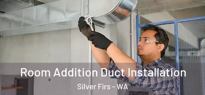  Room Addition Duct Installation Silver Firs - WA